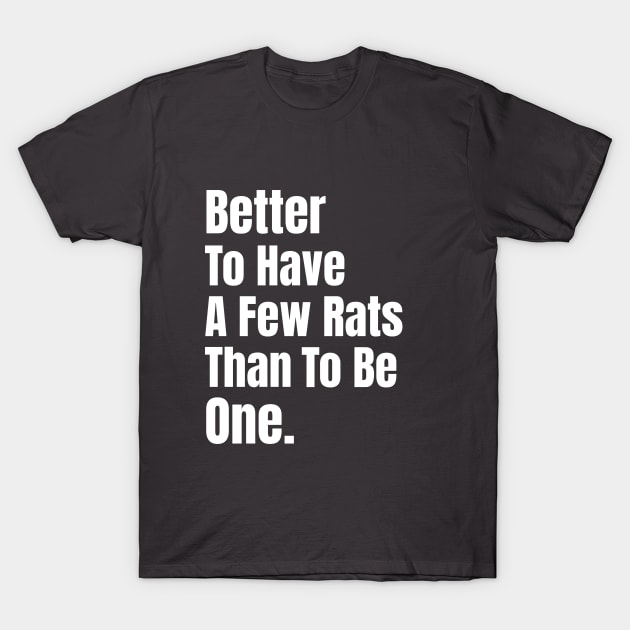 Better To Have A Few Rats Than To Be One Baltimore T-Shirt by lisalizarb